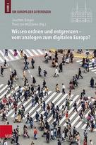 Wissen ordnen und entgrenzen - vom analogen zum digitalen Europa?