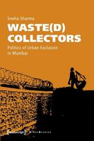 Waste(d) Collectors – Politics of Urban Exclusion in Mumbai