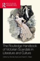 Routledge Handbook of Victorian Scandals in Literature and Culture
