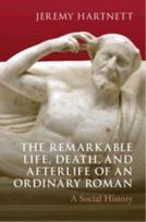 Remarkable Life, Death, and Afterlife of an Ordinary Roman