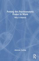 Putting the Psychoanalytic Frame to Work
