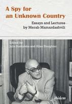 A Spy for an Unknown Country: Essays and Lectures by Merab Mamardashvili