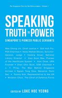 Speaking Truth To Power: Singapore's Pioneer Public Servants