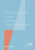 Sophie Taeuber-Arp's Letters to Annie and Oskar Muller-Widmann
