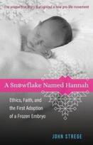 Snowflake Named Hannah – Ethics, Faith, and the First Adoption of a Frozen Embryo