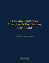 Oral History of Adm. Joseph Paul Reason, USN (Ret.)