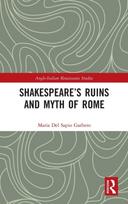 Shakespeare?s Ruins and Myth of Rome