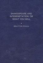 Shakespeare and Interpretation, or What You Will