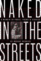 Naked in the Streets: A Memoir in Prose, Poems & Stories