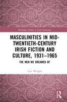 Masculinities in Mid-Twentieth-Century Irish Fiction and Culture, 1931–1965