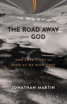 Road Away from God – How Love Finds Us Even as We Walk Away
