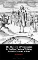 Rhetoric of Conversion in English Puritan Writing from Perkins to Milton