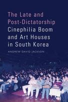 Late and Post-Dictatorship Cinephilia Boom and Art Houses in South Korea