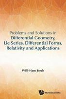 Problems And Solutions In Differential Geometry, Lie Series, Differential Forms, Relativity And Applications