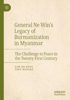 General Ne Win’s Legacy of Burmanization in Myanmar