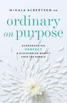 Ordinary on Purpose – Surrendering Perfect and Discovering Beauty amid the Rubble