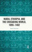 Nubia, Ethiopia, and the Crusading World, 1095-1402