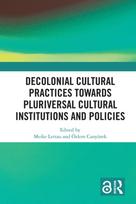 Decolonial Cultural Practices Towards Pluriversal Cultural Institutions and Policies