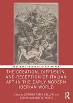 Creation, Diffusion, and Reception of Italian Art in the Early Modern Iberian World