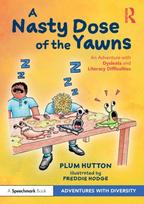 Nasty Dose of the Yawns: An Adventure with Dyslexia and Literacy Difficulties