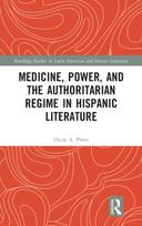 Medicine, Power, and the Authoritarian Regime in Hispanic Literature