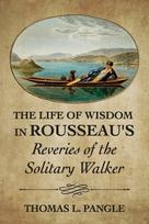 Life of Wisdom in Rousseau's "Reveries of the Solitary Walker" - Kietas viršelis