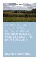 Landscape and Subjectivity in the Work of Patrick Keiller, W.G. Sebald, and Iain Sinclair
