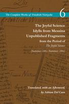 Joyful Science / Idylls from Messina / Unpublished Fragments from the Period of the Joyful Science (Spring 1881–Summer 1882)
