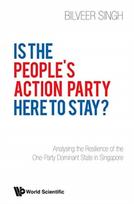 Is The People's Action Party Here To Stay?: Analysing The Resilience Of The One-party Dominant State In Singapore