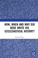How, When and Why did Bede Write his Ecclesiastical History?