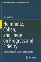 Helmholtz, Cohen, and Frege on Progress and Fidelity