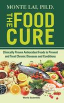 Food Cure, The: Clinically Proven Antioxidant Foods To Prevent And Treat Chronic Diseases And Conditions