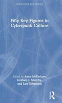 Fifty Key Figures in Cyberpunk Culture