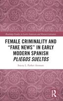 Female Criminality and “Fake News” in Early Modern Spanish Pliegos Sueltos