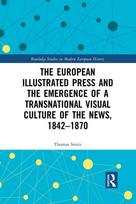 European Illustrated Press and the Emergence of a Transnational Visual Culture of the News, 1842-1870