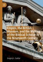Empire, the British Museum, and the Making of the Biblical Scholar in the Nineteenth Century