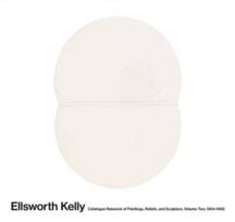 Ellsworth Kelly: Catalogue Raisonne of Paintings and Sculpture