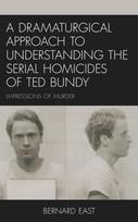 Dramaturgical Approach to Understanding the Serial Homicides of Ted Bundy