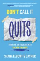 Don't Call It Quits: Turn the Job You Have into the Job You Love