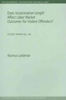 Does Incarceration Length Affect Labor Market Outcomes for Violent Offenders?