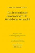 Das Internationale Privatrecht der EU - Vorbild oder Vormacht?