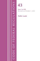Code of Federal Regulations, TITLE 43 PUBLIC LANDS 1-999, Revised as of October 1, 2022