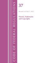 Code of Federal Regulations, Title 37 Patents, Trademarks and Copyrights, Revised as of July 1, 2022