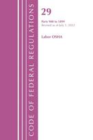 Code of Federal Regulations, TITLE 29 LABOR OSHA 900-1899, Revised as of July 1, 2022