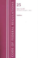 Code of Federal Regulations, Title 25 Indians 1-299, Revised as of April 1, 2022
