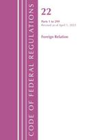 Code of Federal Regulations, Title 22 Foreign Relations 1 - 299, 2022
