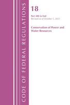 Code of Federal Regulations, Title 18 Conservation of Power and Water Resources 400-END, 2022