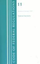 Code of Federal Regulations, Title 11 Federal Elections, Revised as of January 1, 2021