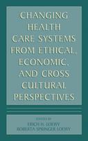 Changing Health Care Systems from Ethical, Economic, and Cross Cultural Perspectives