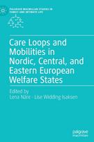 Care Loops and Mobilities in Nordic, Central, and Eastern European Welfare States